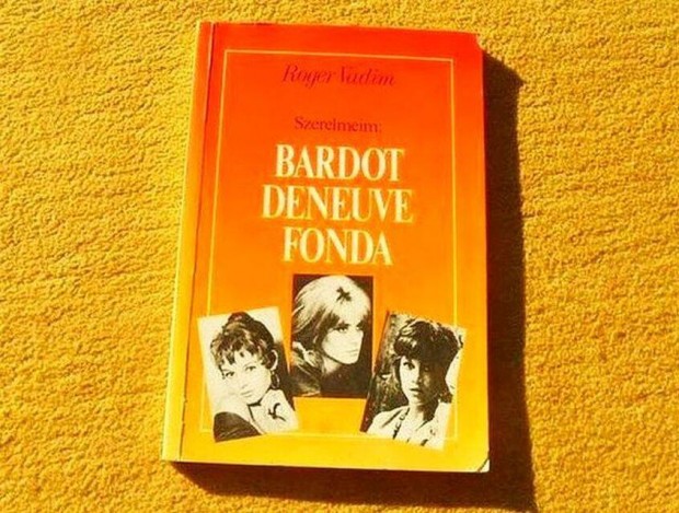 Szerelmeim - Bardot, Deneuve, Fonda - Roger Vadim