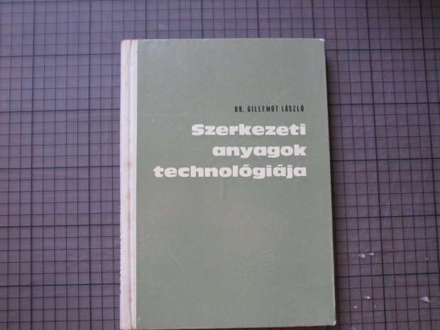 Szerkezeti anyagok technológiája Dr. Gillemont László
