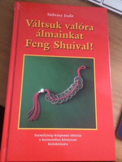 Szilvásy Judit Váltsuk valóra álmainkat Feng Shuival!