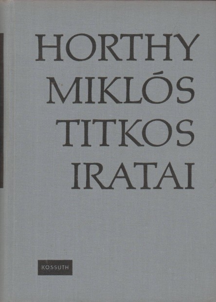 Szinai Mikls(szerk.): Horthy Mikls titkos iratai