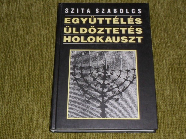 Szita Szabolcs: Egyttls, ldztets, holokauszt