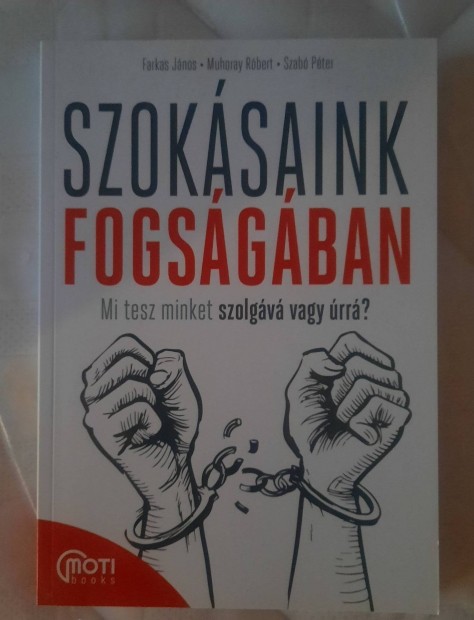 Szoksaink fogsgban - Mi tesz minket szolgv vagy rr?