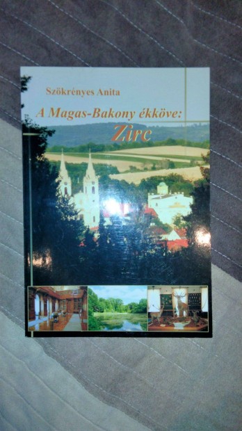 Szökrényes Anita: A Magas Bakony ékköve : Zirc