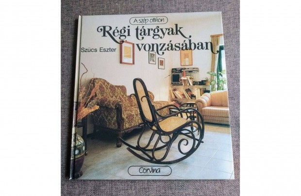 Szűcs Eszter Régi tárgyak vonzásában (A szép otthon) Corvina