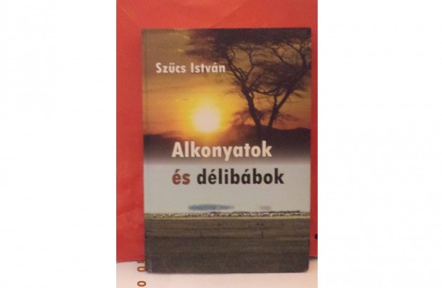 Szűcs István: Alkonyatok és délibábok - dedikált