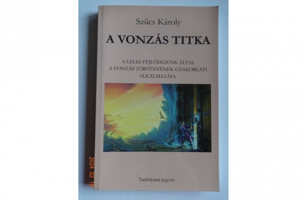 Szcs Kroly: A Vonzs Titka - tanfolyami jegyzet