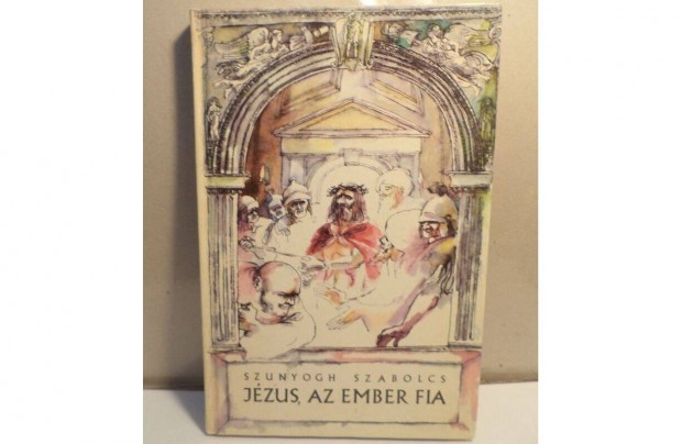 Szunyogh Szabolcs: Jzus, az ember fia