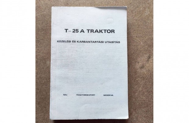 T 25 A traktor kezelsi s karbantartsi utasts. 1980