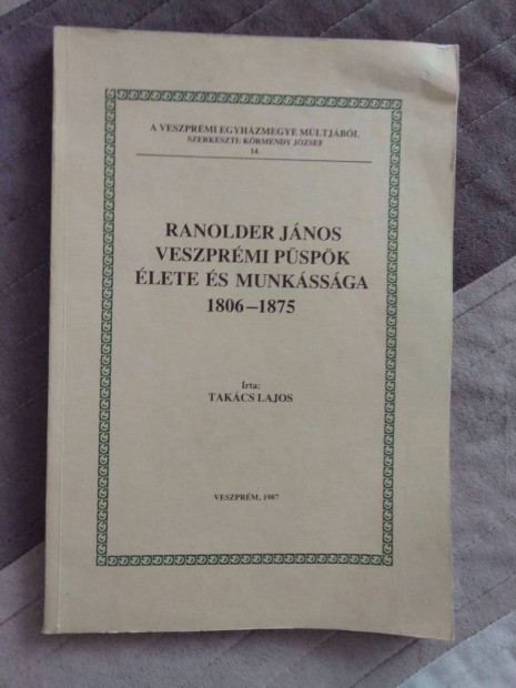 Takcs Lajos Ranolder Jnos veszprmi pspk lete s munkssga 1806-
