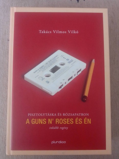 Takcs Vilmos Vilk: A Guns N' Roses s n cm knyv 