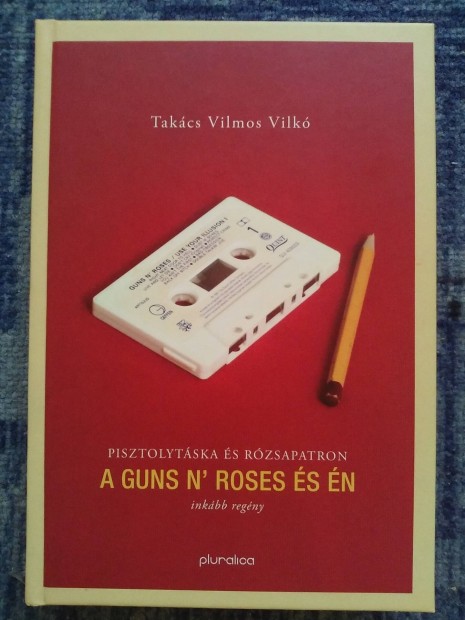 Takcs Vilmos - Pisztolytska s rzsapatron A Guns N' Roses s n 