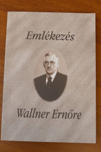 Tatai Zoltn (szerk.) Emlkezs Wallner Ernre - lete s munkssga -