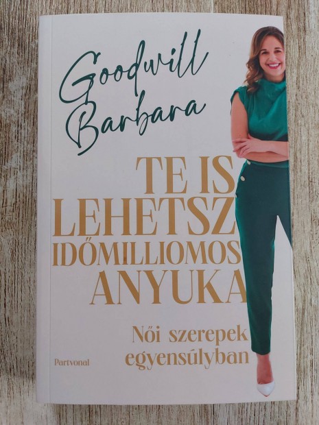 Te is lehetsz idmilliomos anyuka - Goodwill Barbara