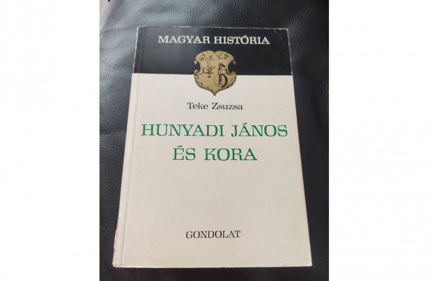Teke Zsuzsa: Hunyadi Jnos s kora - Magyar Histria