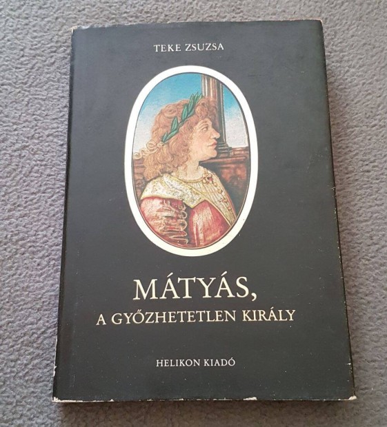 Teke Zsuzsa - Mtys, a gyzhetetlen kirly knyv