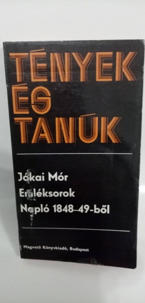 Tnyek s tank sorozat : Jkai Mr : Emlksorok, Napl 1848-49-bl