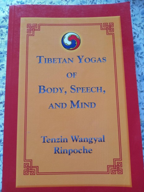 Tenzin Wangyal Rinpoche. Tibetan yogas of body speech and mind