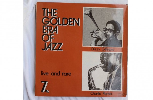 The Golden Era Of Jazz 7. Charlie Parker & Dizzy Gillespie Live And