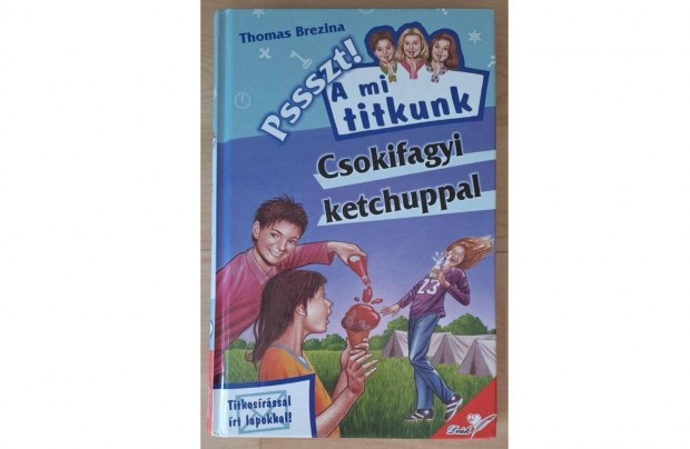 Thomas Brezina - Csokifagyi ketchuppal - Pssszt! A mi titkunk