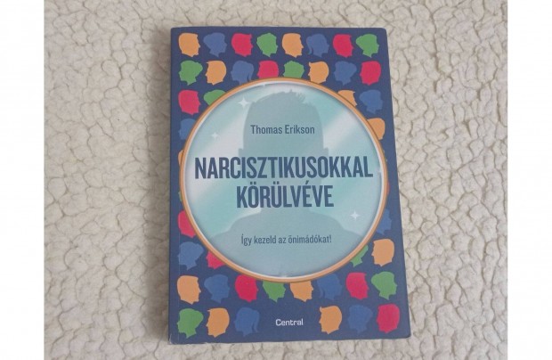 Thomas Erikson: Narcisztikusokkal k�r�lv�ve * Central K�nyvek 2022; �j
