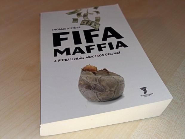 Thomas Kistner- Fifa maffia - A futballvilg mocskos zelmei