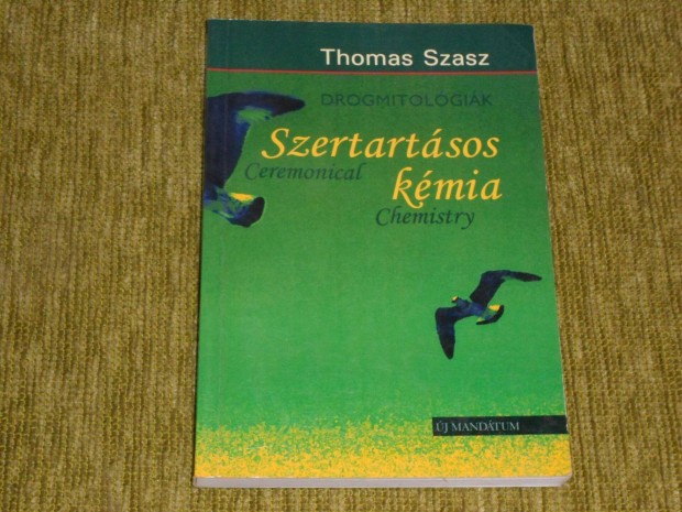 Thomas Szasz: Szertartsos kmia - Drogmitolgik