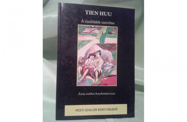Tien Huu: A rzsfldek szerelme /zsia erotikus konyhamvszete/