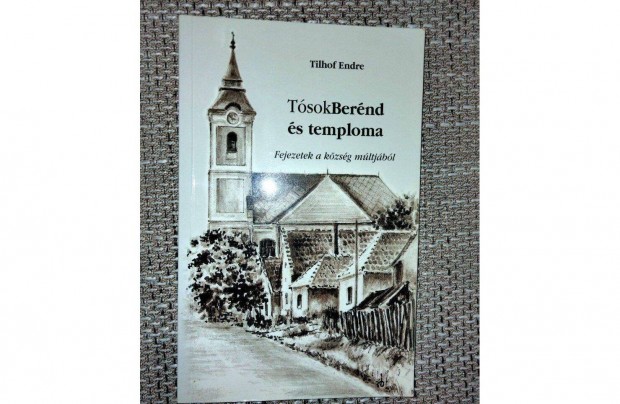 Tilhof Endre : Tósokberénd és temploma (Fejezetek a község múltjából)