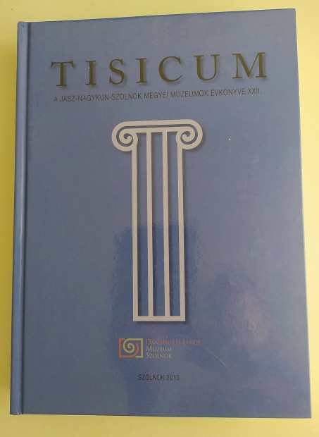 Tisicum a Jsz-Nagykun-Szolnok Megyei Mzeumok vknyve 2013