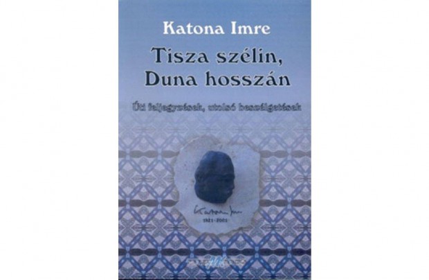 Tisza szlin, Duna hosszn - Katona Imre. Lers: ti beszlgetsek