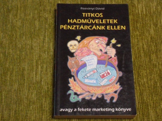 Titkos hadmveletek pnztrcnk ellen, avagy a fekete marketing knyv