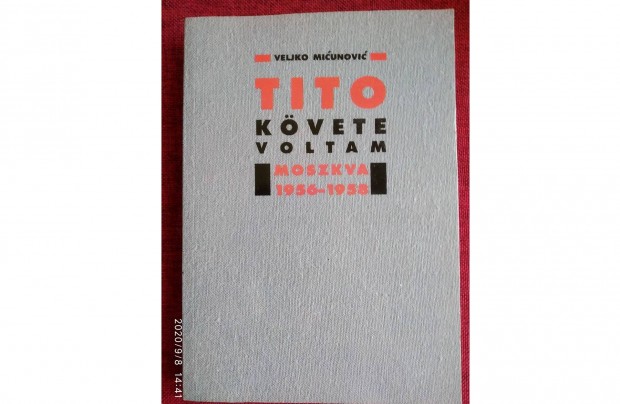 Tito kvete voltam -Moszkva 1956-1958 Veljko Micunovic