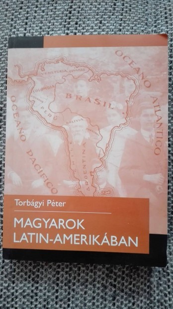 Torbgyi Pter Magyarok Latin-Amerikban