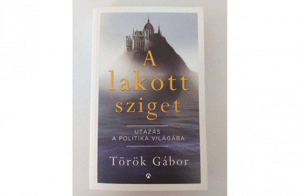 Trk Gbor: A lakott sziget (Utazs a politika vilgba)