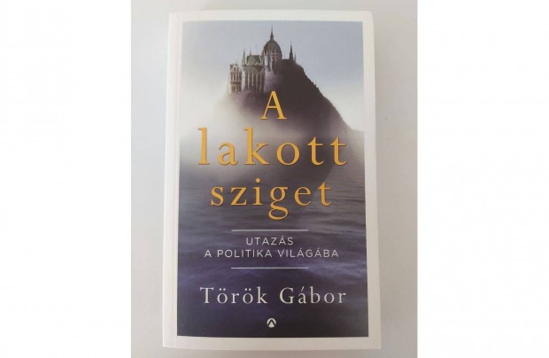 Trk Gbor: A lakott sziget (Utazs a politika vilgba)