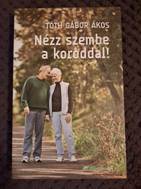 Tóth Gábor Ákos: Nézz szembe a koroddal
