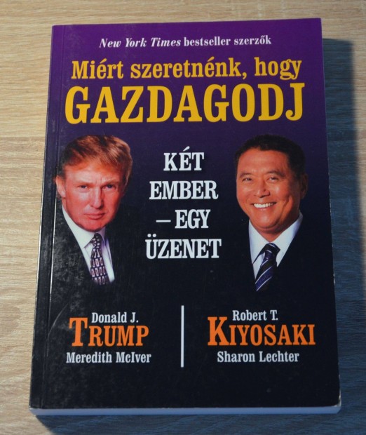 Trump - Kiyosaki - Mirt szeretnnk hogy gazdagodj