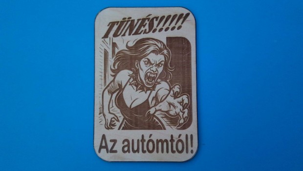 Tünés az autómtól! Figyelmeztető tábla autóba, autósoknak