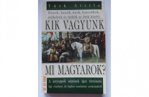 Trk Attila: Kik vagyunk mi magyarok? - a sztyeppk npnek igaz trt