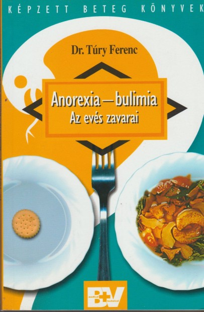 Tury Ferenc: Anorexia - bulimia - Az evs zavarai