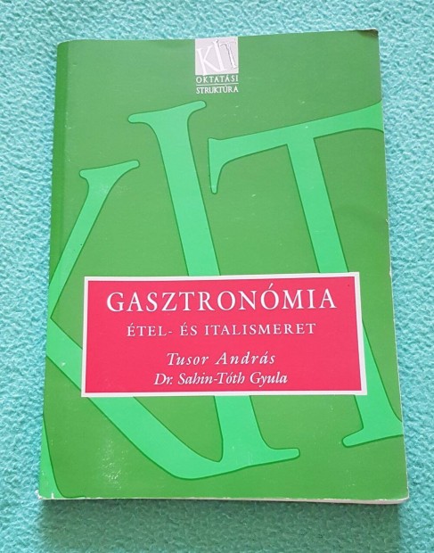 Tusor András, Dr. Sahin-Tóth Gyula: Gasztronómia: étel- és italismeret
