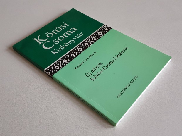 Új adatok Kőrösi Csoma Sándorról Bernard Le Calloc'h Kiskönyvtár 24