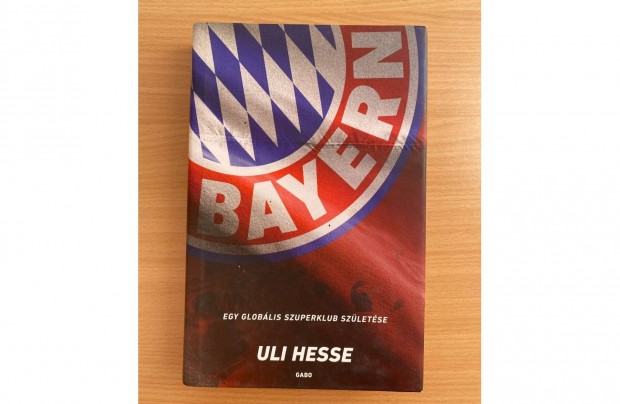 Uli Hesse: Bayern, egy globlis szuperklub szletse