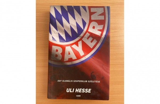 Uli Hesse: Bayern, egy globlis szuperklub szletse cm knyv