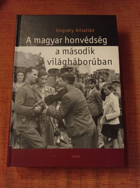 Ungvry Krisztin - A magyar honvdsg a msodik vilghborban