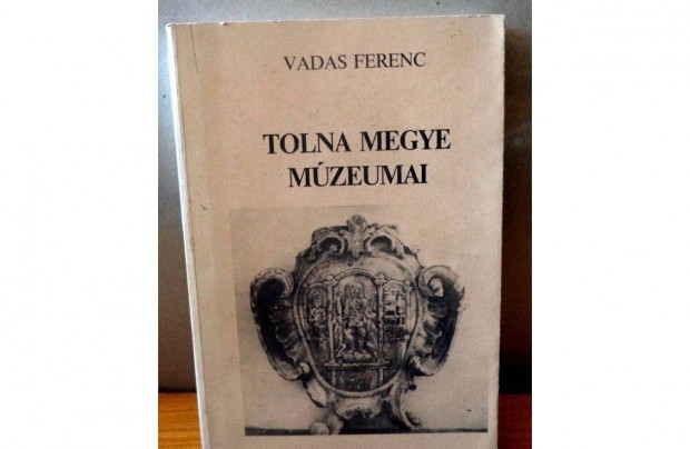 Vadas Ferenc: Tolna Megye mzeumai 1981 - 1985