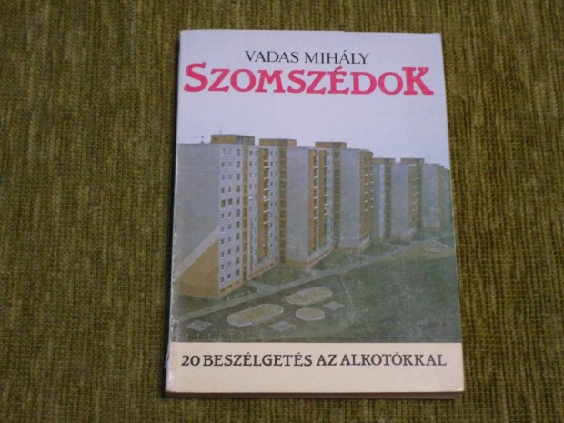 Vadas Mihly: Szomszdok (Teleregny) - 20 Beszlgets az alkotkkal