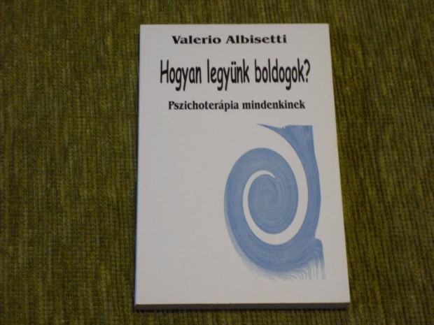 Valerio Albisetti: Hogyan legynk boldogok? - Pszichoterpia mindenkin