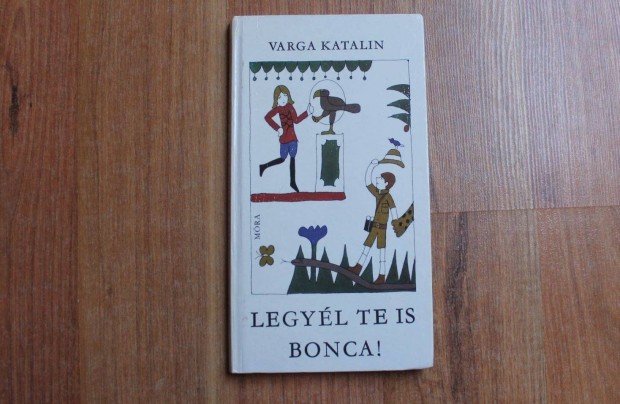 Varga Katalin - Legyl te is Bonca!