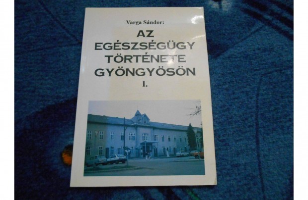 Varga Sndor: Az egszsggy trtnete Gyngysn I